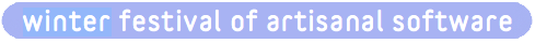 Festival of Artisanal Software